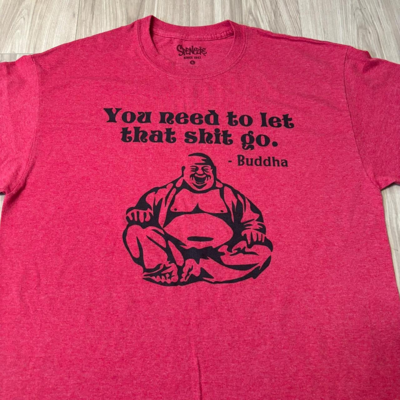 0460 - Buddha Let That Shi Go Shirt